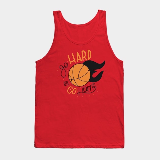 Go hard or Go Home - Basketball Tank Top by RedCrunch